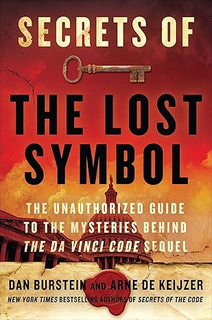 Secrets of The Lost Symbol: The Unauthorized Guide to the Mysteries Behind The Da Vinci Code Sequel    By  Daniel Burstein & Arne de Keijzer
