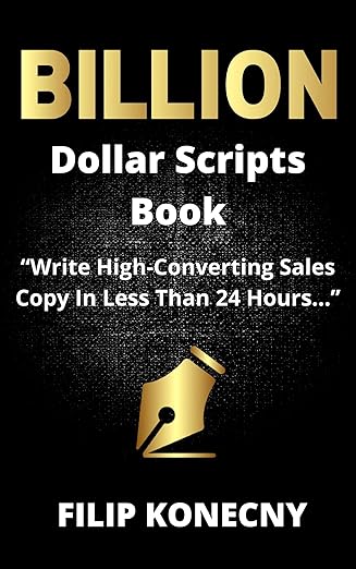 Billion Dollar Scripts Book: “Write High-Converting Sales Copy In Less Than 24 Hours”   By Filip Konecny