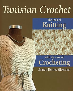 Tunisian Crochet: The Look of Knitting with the Ease of Crocheting By Sharon Hernes Silverman