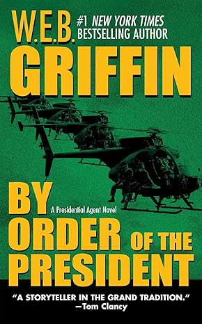The Presidential Agenda 1: By Order of the President  By W.E.B. Griffin
