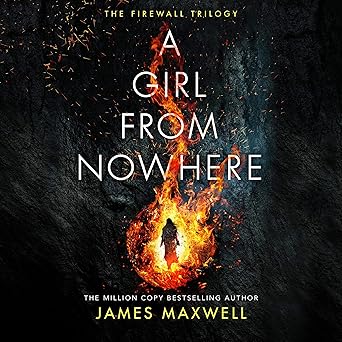 A Girl from Nowhere: The Firewall Trilogy Book 1  By James Maxwell