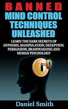 BANNED MIND CONTROL TECHNIQUES UNLEASHED