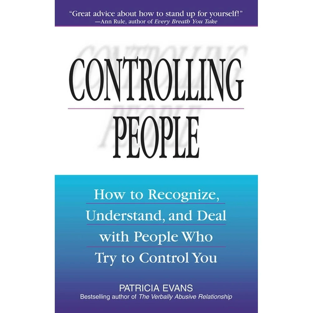 Controlling People: How to Recognize, Understand, and Deal with People Who Try to Control You