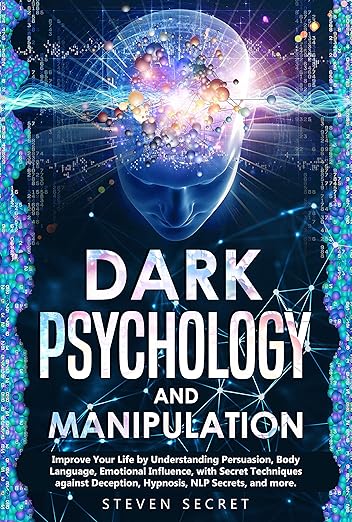 Dark Psychology and Manipulation By Steven Secret