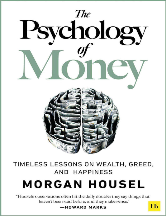 The Psychology of Money: Timeless lessons on wealth, greed, and happiness  by Morgan Housel